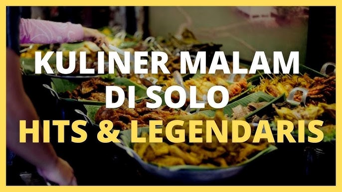 Kuliner Malam Kota Solo – Pilihan Lezat Mengatasi Lapar di Malam Hari